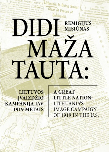 Remigijus Misiūnas „Didi maža tauta: Lietuvos įvaizdžio kampanija JAV 1919 m. / A Great little nation: Lithuania's image campaign of 1919 in the U.S.“