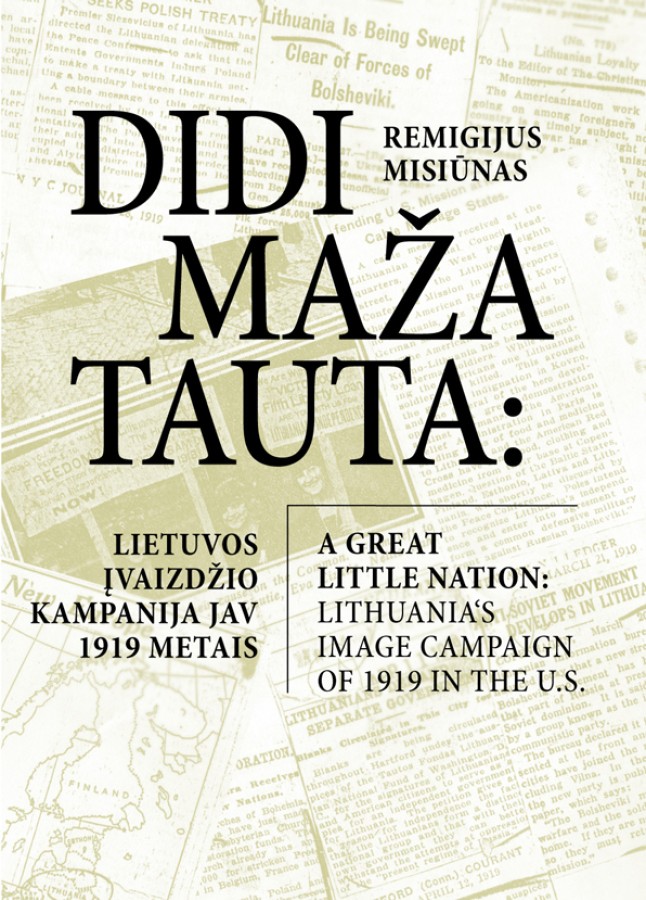 Remigijus Misiūnas „Didi maža tauta: Lietuvos įvaizdžio kampanija JAV 1919 m. / A Great little nation: Lithuania's image campaign of 1919 in the U.S.“